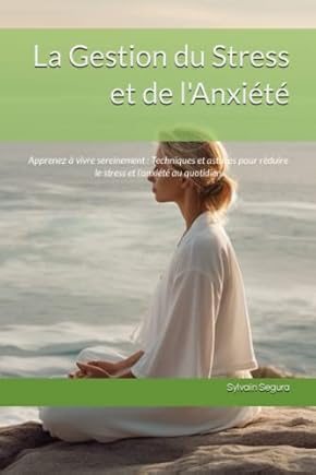 Couverture du livre La gestion du stress et de l'anxiété de Sylvain Segura