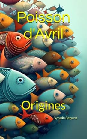 Couverture du livre Poisson d'Avril : Origines de Sylvain Segura